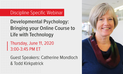 Developmental Psychology Webinar: Bringing your Online Course to Life with Technology  THURSDAY, JUNE 11, 2020 | 3:00-3:45PM ET